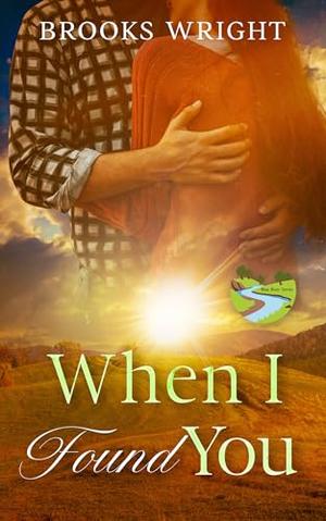 When I Found You: Small Town Rural Christian Fiction by Brooks Wright