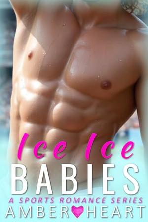 Ice Ice Babies: A Sports Romance Series by Amber Heart