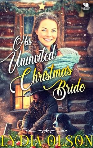 His Uninvited Christmas Bride: A Western Historical Romance Book by Lydia Olson