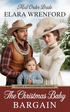 Mail Order Bride: The Christmas Baby Bargain: Clean and Wholesome Western Historical Romance (The Christmas Brides of Hope Hollow #7)