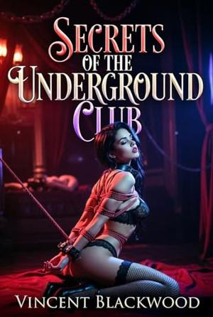 Secrets of the Underground Club by Vincent Blackwood