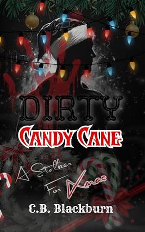 Dirty Candy Cane: A Dark Stalker Christmas Romance by C.B. Blackburn