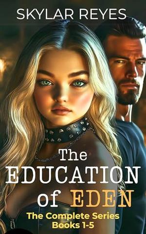 The Education of Eden - The Complete Series: Books 1-5 by Skylar Reyes