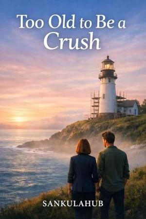 Too Old to Be a Crush by SANKULA HUB