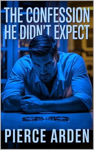 The Confession He Didn't Expect: A Single-Scene MM Dark Romance Forbidden Encounter by Pierce Arden