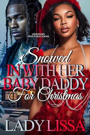 Snowed In With Her Baby Daddy For Christmas: Standalone by Lady Lissa