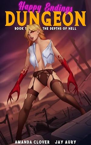 Happy Endings Dungeon 10: Into the Depths of Hell by Amanda Clover, Jay Aury