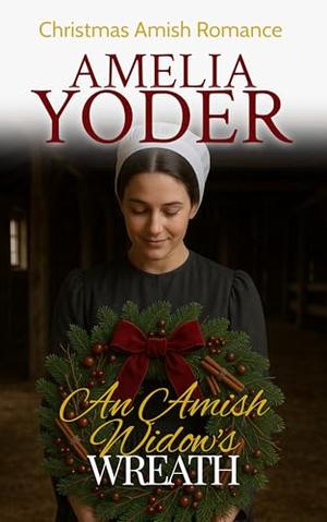 An Amish Widow's Wreath by Amelia Yoder