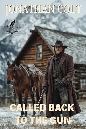 Called Back to the Gun: A Historical Western Adventure Novel by Jonathan Colt