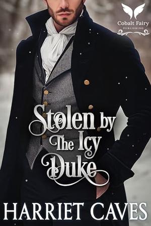 Stolen by the Icy Duke: A Historical Regency Romance Novel (Stolen by the Duke #9)