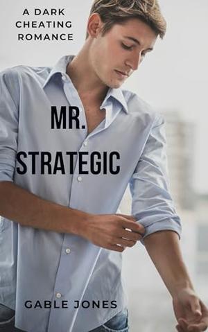 Mr. Strategic: A Dark Cheating Romance by Gable Jones