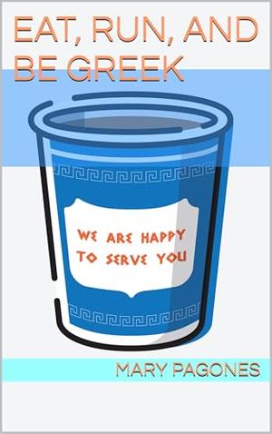 Eat, Run, and Be Greek by Mary Pagones