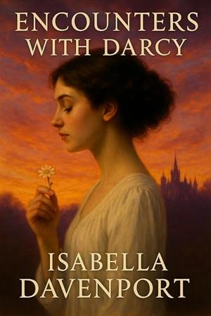Encounters with Darcy: A Collection of Steamy Pride and Prejudice Variations by Isabella Davenport
