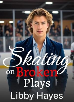 Skating on Broken Plays by Libby Hayes