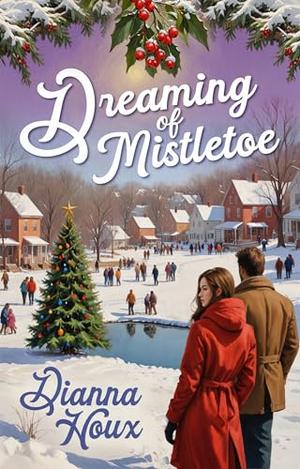 Dreaming of Mistletoe by Dianna Houx