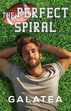 The Perfect Spiral: Part 1 of the Galatea Stories Viral Sports Romance Hit by Ashley Constantine