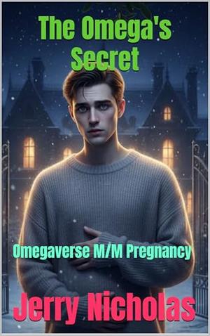 The Omega's Secret: Omegaverse M/M Pregnancy (The Alpha’s Love Story #2)