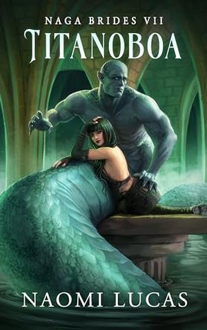 Titanoboa: Naga Brides Book 7 by Naomi Lucas