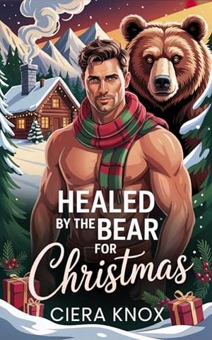 Healed by the Bear for Christmas by Ciera Knox