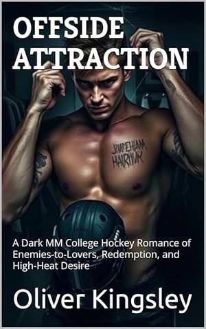 OFFSIDE ATTRACTION (MM Romance): A Dark MM College Hockey Romance of Enemies-to-Lovers, Redemption, and High-Heat Desire by Oliver Kingsley