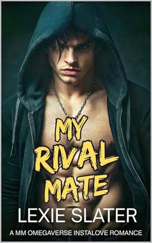My Rival Mate: A MM Academic Rivals, Grumpy/Sunshine, Fated Mates, Instalove Omegaverse Romance by Lexie Slater