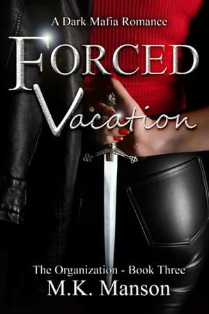 Forced Vacation: The Organization - Book Three by M.K. Manson
