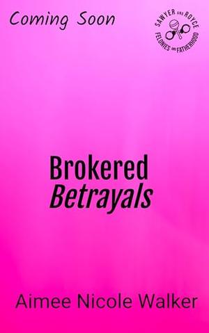 Brokered Betrayals by Aimee Nicole Walker