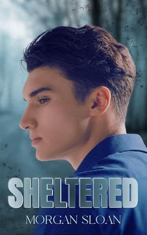 Sheltered by Morgan Sloan