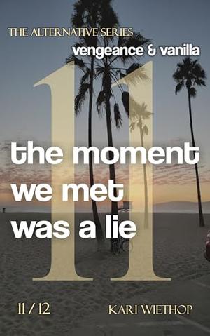 vengeance & vanilla - the moment we met was a lie: The Alternative Series - Volume 11 by Kari Wiethop