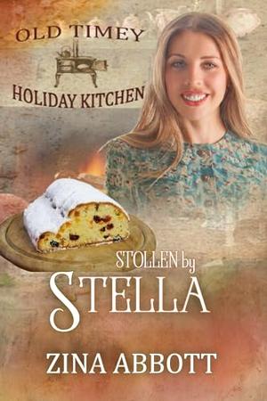 Stollen by Stella: Old Timey Holiday Kitchen Book 42 by Zina Abbott