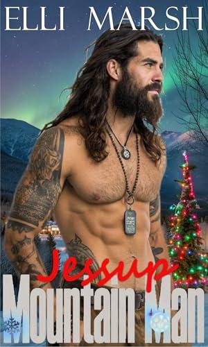 Mountain Man Jessup: a steamy, ex-military cinnamon roll x sassy curvy girl, forced proximity one hour holiday romance short read by Elli Marsh