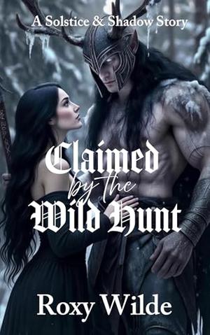 Claimed by the Wild Hunt: A Spicy Christmas Monster Romance by Roxy Wilde