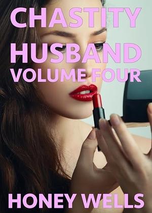 Chastity Husband, Volume Four: Femdom Life Is In Full Swing (Chastity Husband: Sissified Cuck #4)