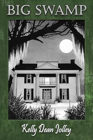 Big Swamp by Kelly Dean Jolley