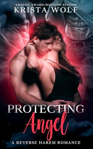 Protecting Angel: A Reverse Harem Romance by Krista Wolf