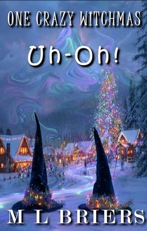One Crazy Witchmas - Uh-Oh! - Book One -: Comedy Romance by M L Briers