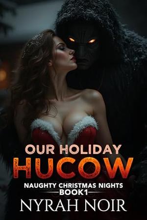 Our Holiday Hucow: :A Steamy Christmas Shifter Romance by Nyrah Noir