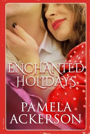 Enchanted Holidays: A Collection of Short Stories by Pamela Ackerson