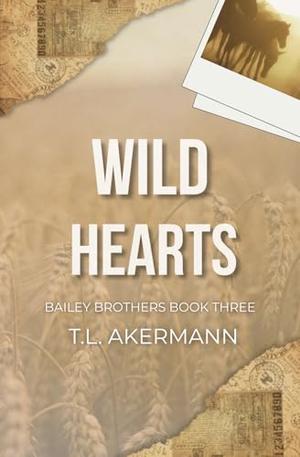 Wild Hearts: Bailey Brothers Book #3 by T.L. Akermann