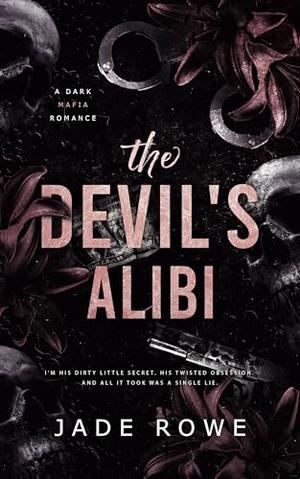 The Devil's Alibi: A Dark Mafia Romance by Jade Rowe