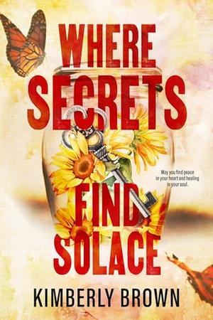 Where Secrets Find Solace by Kimberly Brown