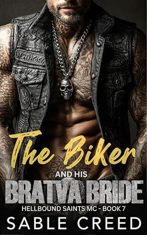 The Biker and his Bratva Bride: A Bratva Princess, Second Chance Biker MC Steamy Romance by Sable Creed