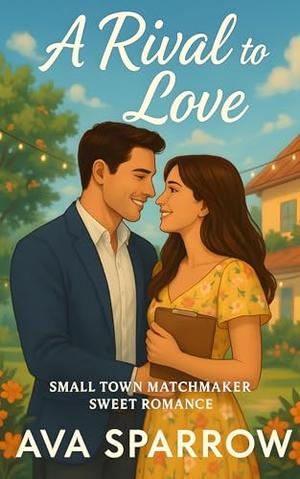 A Rival to Love: A Small Town Matchmaker Sweet Romance by Ava Sparrow