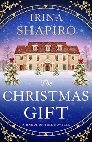 The Christmas Gift: A Hands of Time Novella by Irina Shapiro