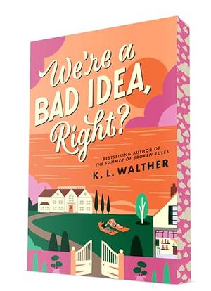 We're a Bad Idea, Right? by K.L. Walther