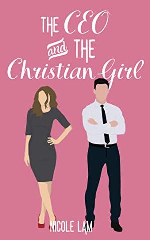 The CEO & The Christian Girl by Nicole Lam