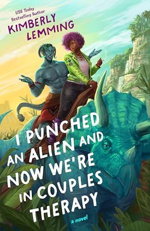 I Punched an Alien and Now We're in Couples Therapy by Kimberly Lemming
