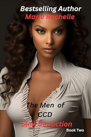 The Men of CCD: Slow Seduction by Marie Rochelle
