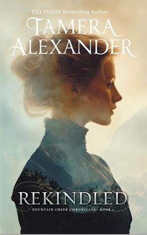 Rekindled by Tamera Alexander