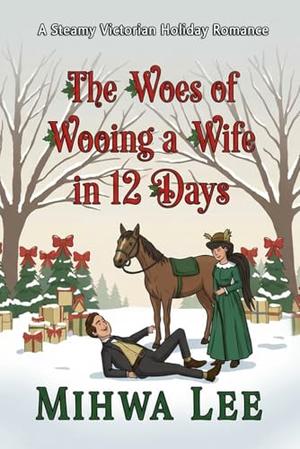 The Woes of Wooing a Wife in 12 Days: A Steamy Victorian Christmas Romance by Mihwa Lee